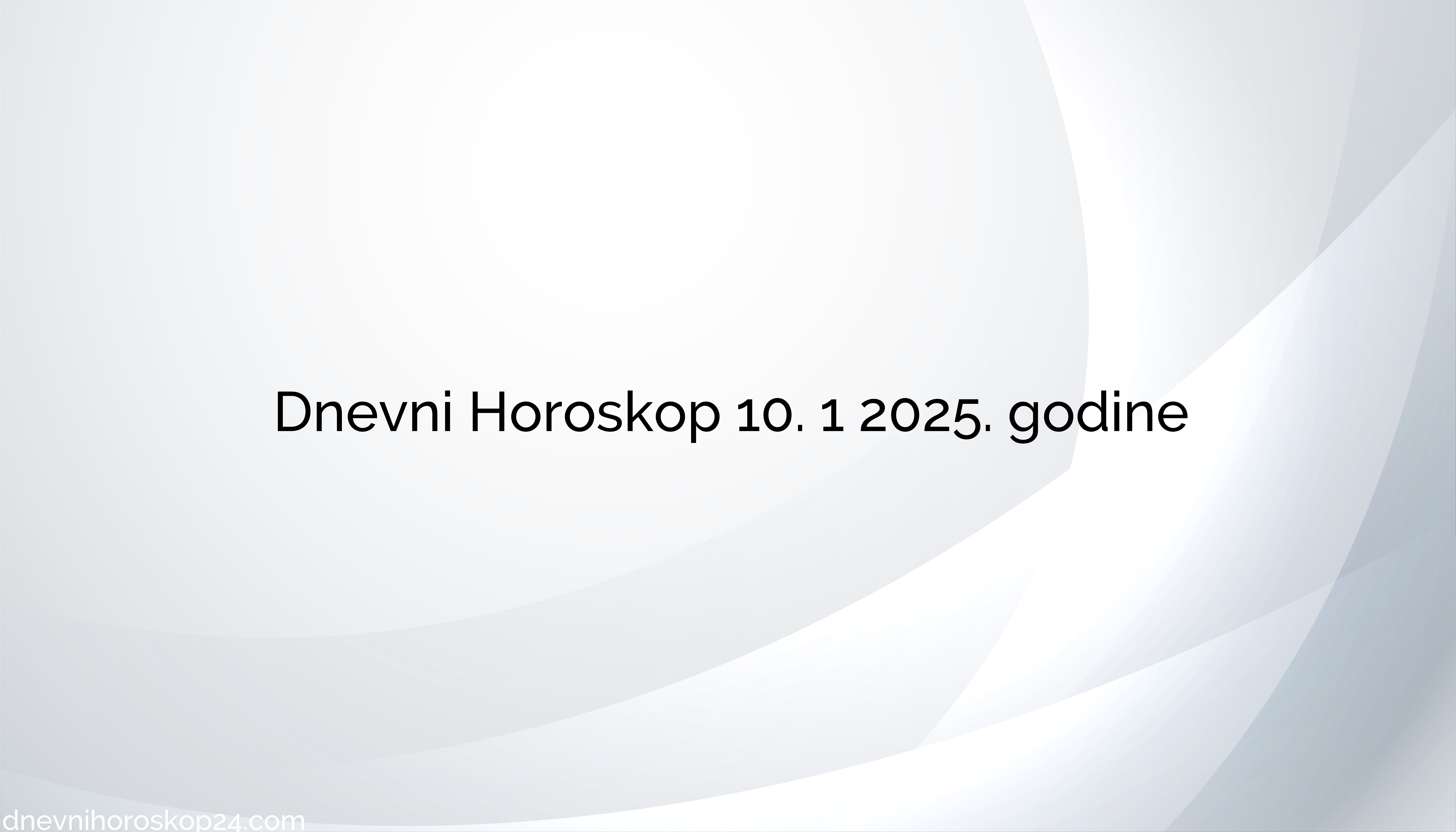 Dnevni horoskop 10. Januar 2025. : danas je pravo vreme za nove korake
