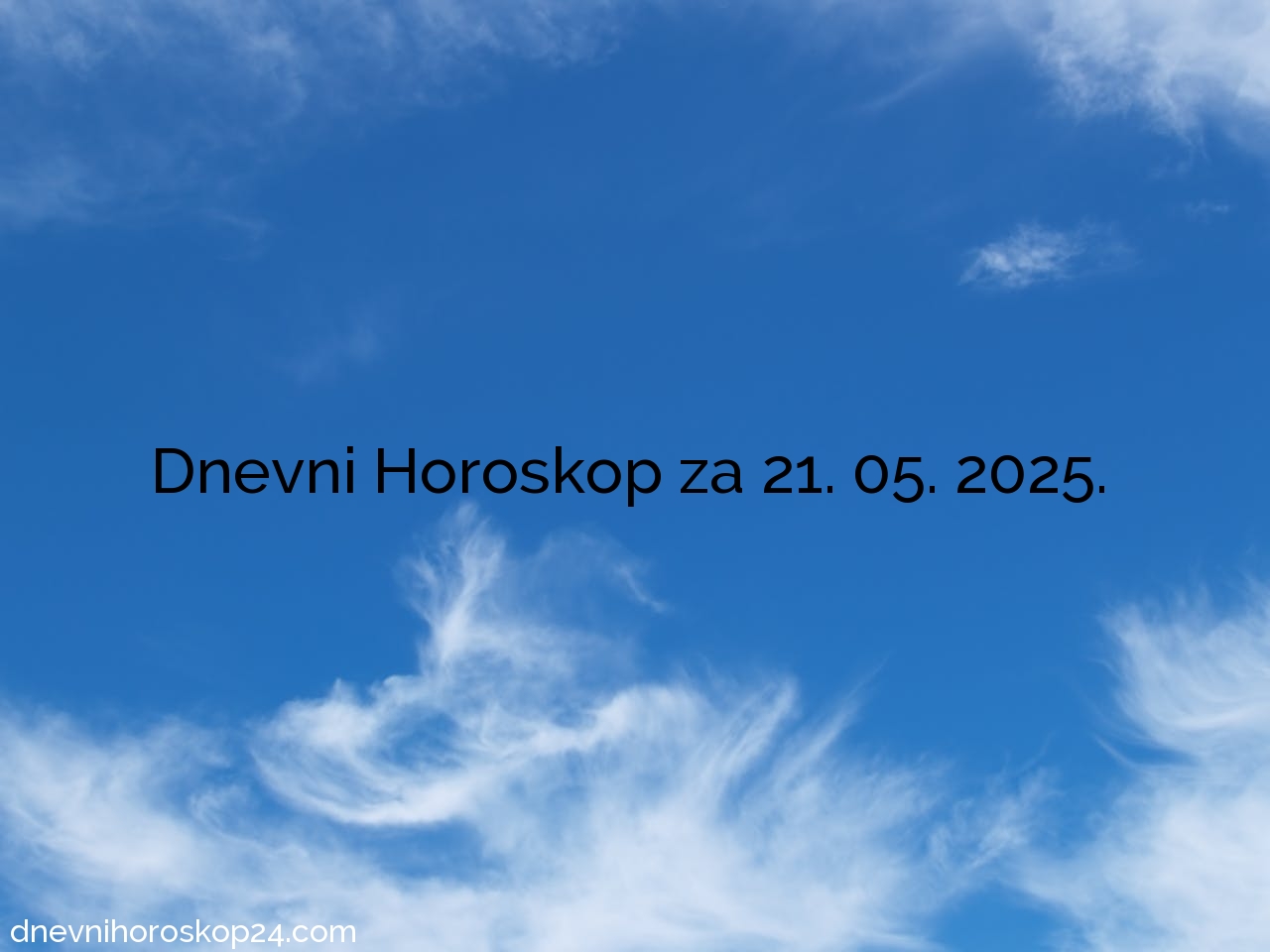 Dnevni horoskop za 21. 05. 2025. godine